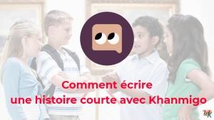 Stimuler la créativité de votre enfant : Comment écrire une histoire courte avec Khanmigo